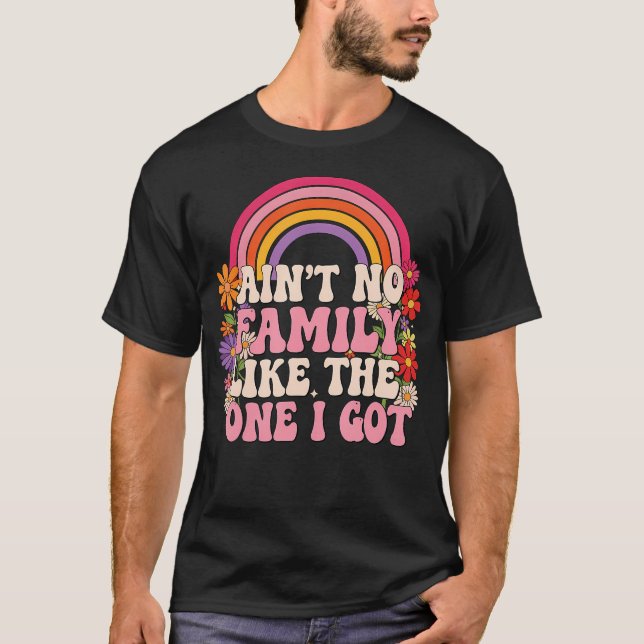 Ain'T No Family Like The One I Got Family Reunion  T Shirt (Framsida)