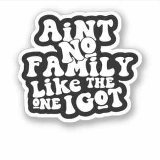 Ain'T No Family Like The One I Got Funny Family Re Klistermärken
