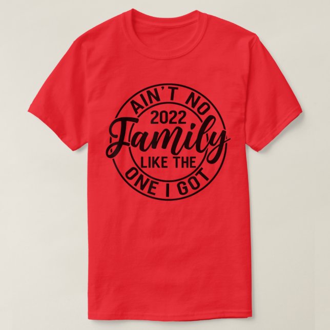Aint No Family Like The One I Got Funny Family Reu T Shirt (Design framsida)