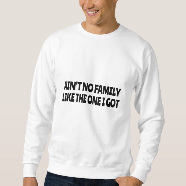 Ain't no family like the one I got Lång Ärmad Tröja (Framsida)