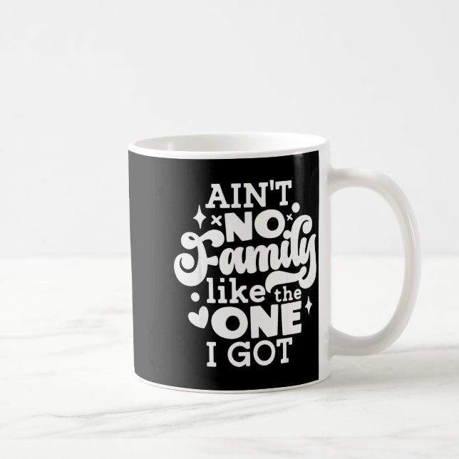 Ain't No Family Like The One I Got Matching Family Kaffemugg (Höger)