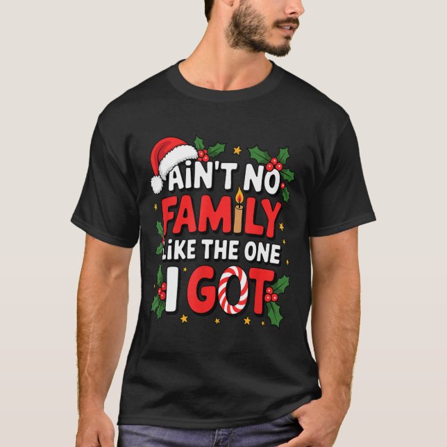 Ain't No Family Like The One I Got Matching Family T Shirt (Framsida)