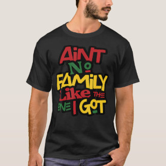 Ain'T No Family Like The One I Got Matching Family T Shirt