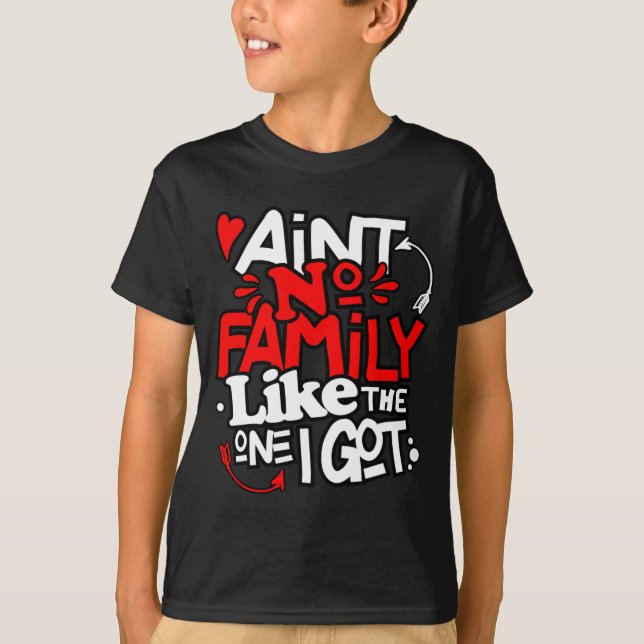 Aint No Family Like The One I Got Matching Family  T Shirt (Framsida)