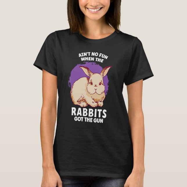 Ain't No Fun When The Rabbits Got The Gun Jumpy Ra T Shirt (Framsida)
