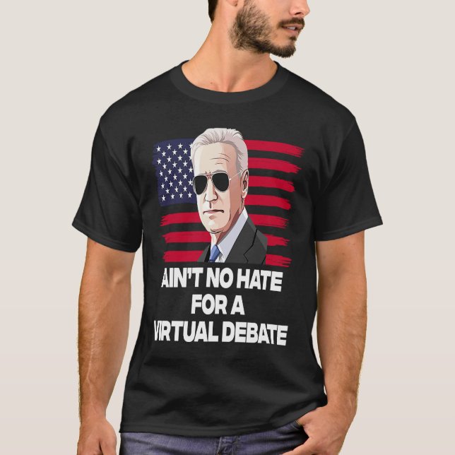 Ain't No Hate For A Virtual Debate T Shirt (Framsida)