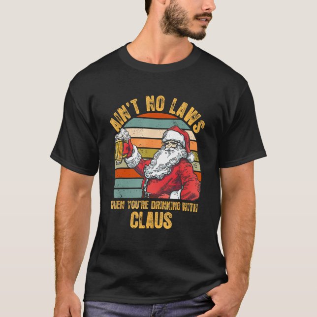 Aint no Laws när du dricker Claus Funny T Shirt (Framsida)