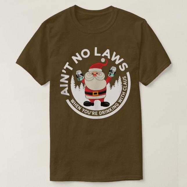 Aint no Laws när du dricker Claus Funny T Shirt (Design framsida)
