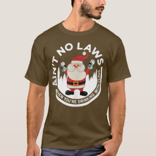 Aint no Laws när du dricker Claus Funny T Shirt