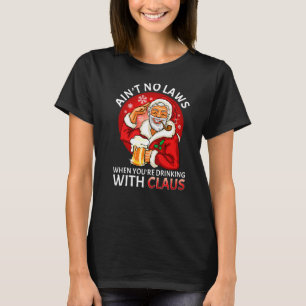 Aint no Laws när du dricker med Claus Chris T Shirt