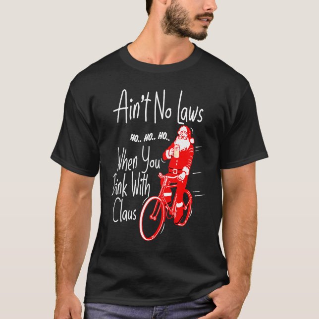 Ain't no laws when you drink with Claws  Santa Gag T Shirt (Framsida)