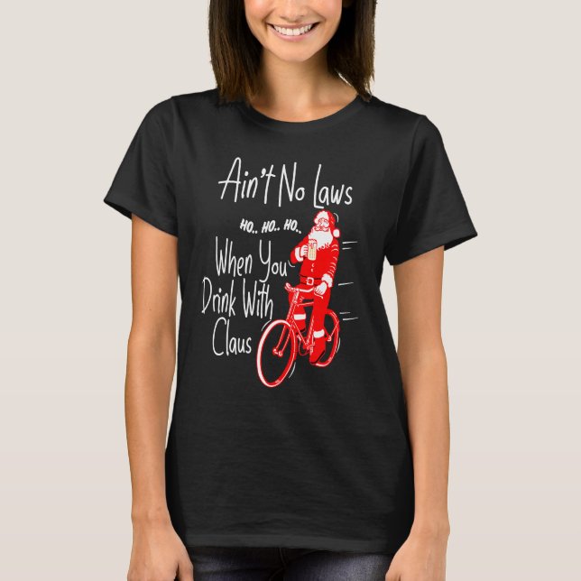 Ain't no laws when you drink with Claws  Santa Gag T Shirt (Framsida)
