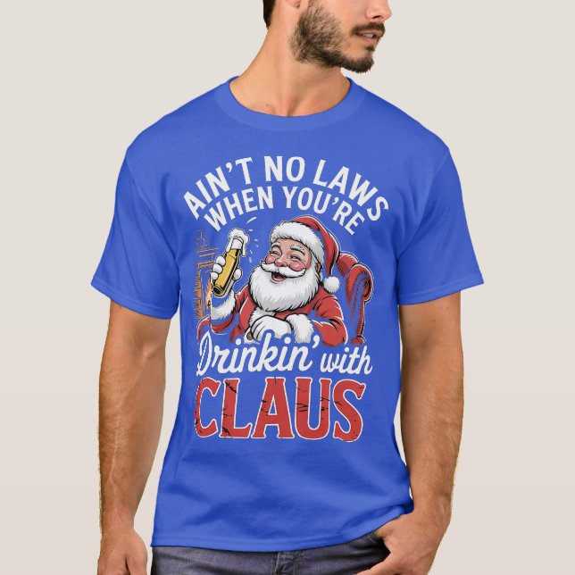 Ain't No Laws When You're Drinkin' With Claus (4)- T Shirt (Framsida)