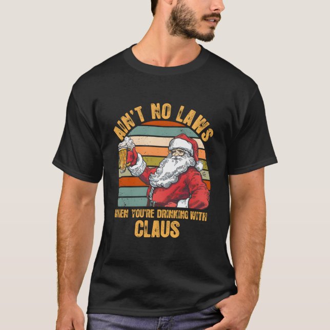 Aint No Laws When You'Re Drinking With Claus T Shirt (Framsida)