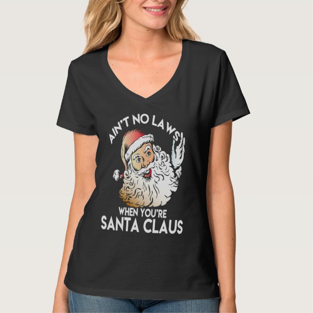 Ain't No Laws When You're Santa Claus  Funny T Shirt (Framsida)