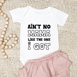 Ain't No Mama Like The One I Got | Ny Bebis T Shirt