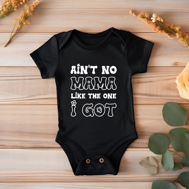 Ain't No Mama Like The One I Got | Ny Bebis T Shirt (Skapare uppladdad)
