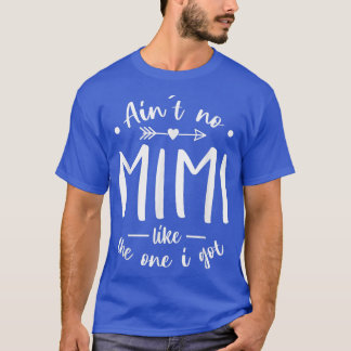 Aint No Mimi Like the One I Got T  Best Grandma Ev T Shirt