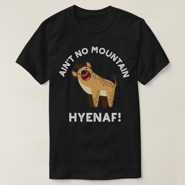 Aint No Mountain Hyenaf Funny Animal Hyena Pun 1 T Shirt (Design framsida)