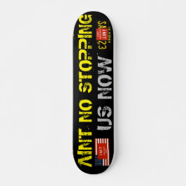 AINT NO STOPPING US NU 7 3/4-tums Skateboard Deck