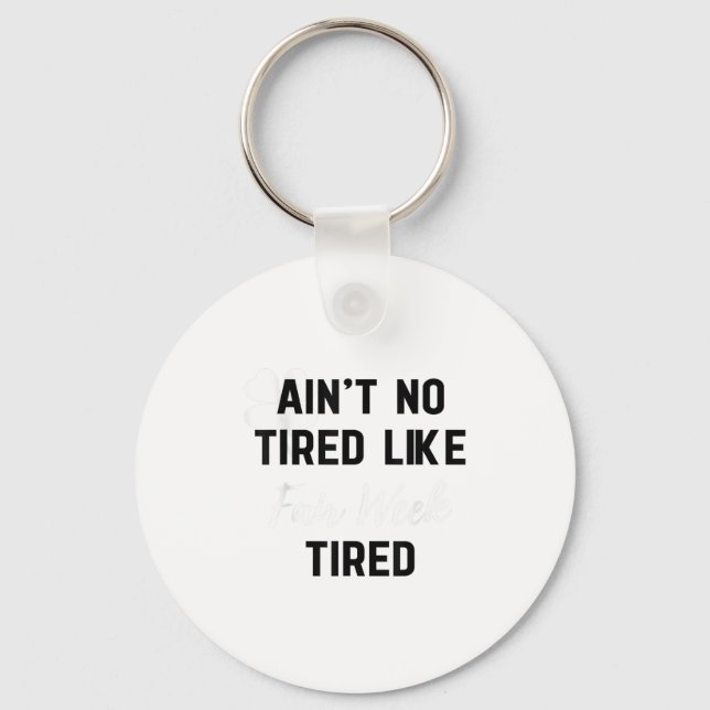 Ain't No Tired Like Fair Week Tired Funny Quote Sh Nyckelring (Framsida)