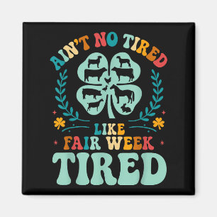 Aint No Tired like Fair Week Tired Groovy Farm Ani Magnet