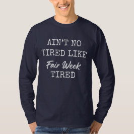 Ain't No Tired Like Fair Week Tired T Shirt