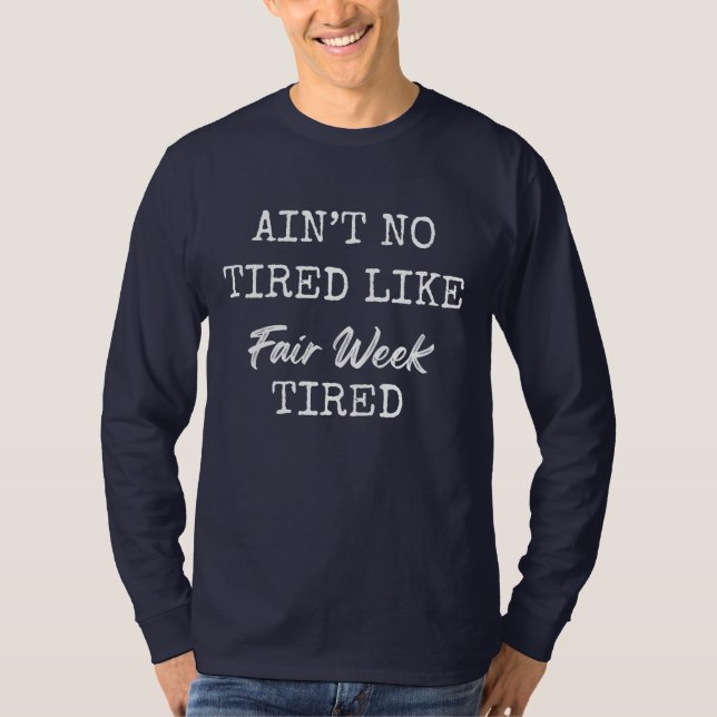 Ain't No Tired Like Fair Week Tired T Shirt (Framsida)