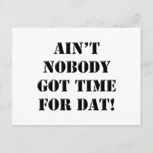Ain't Nobody Got Time For Dat! Vykort