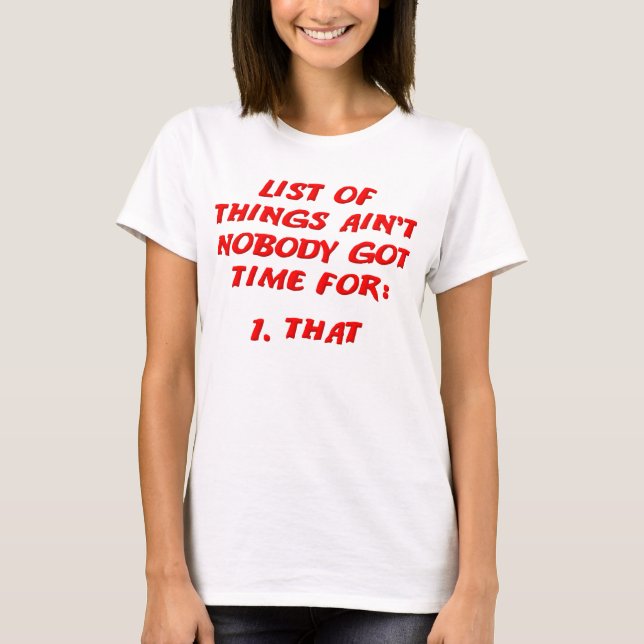 Ain't Nobody Got Time For That List T-Shirt (Framsida)