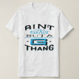 Aint Nuthin' but a G Thang Blue/White T Shirt