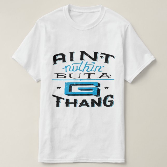 Aint Nuthin' but a G Thang Blue/White T Shirt (Design framsida)