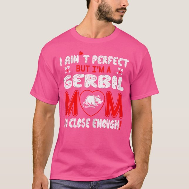Aint Perfekt Gerbil Mamma så nära nog T Shirt (Framsida)