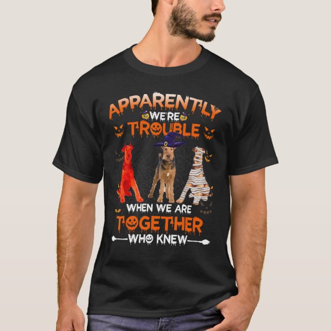 Airedale Terrier Apparently We Are Trouble Hallowe T Shirt (Framsida)