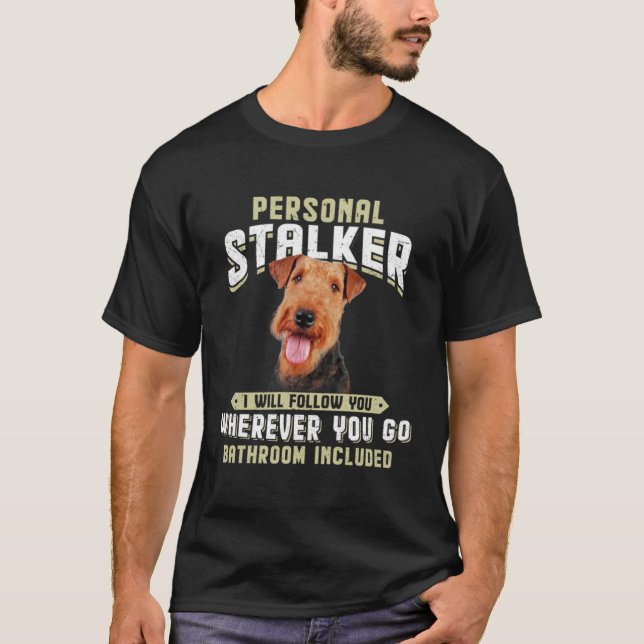 Airedale Terrier Personal Stalker I Will Follow Yo T Shirt (Framsida)