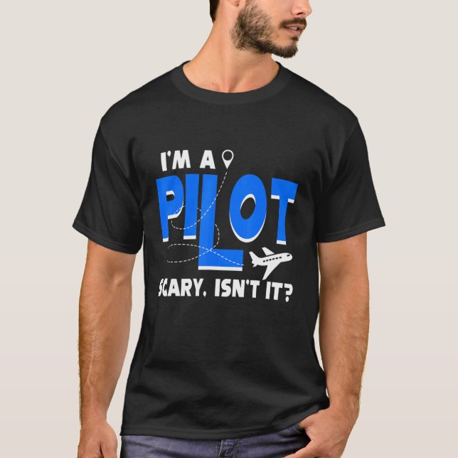 Airplane Flying Airline I'm A Pilot Scary Isn't It T Shirt (Framsida)