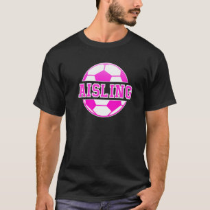 Aisling Namn Girls Soccer Play Football Sportfanta T Shirt