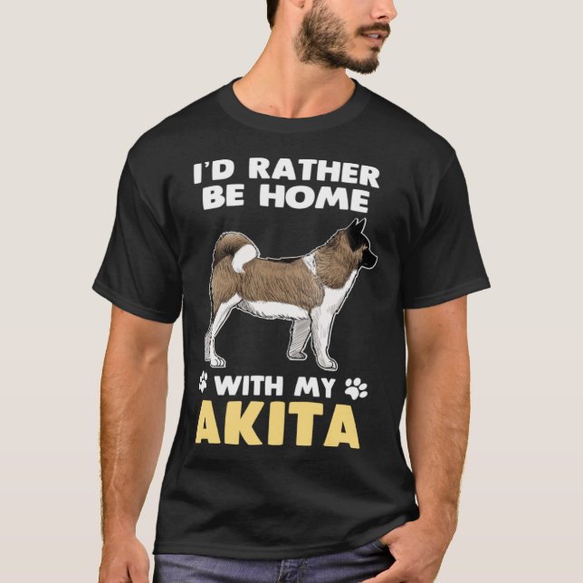 Akita Dog Rather Be Home With My Akita T Shirt (Framsida)