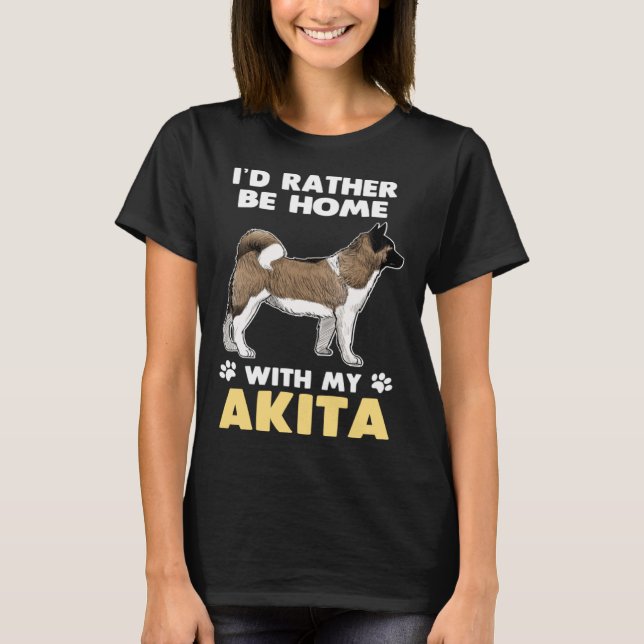 Akita Dog Rather Be Home With My Akita T Shirt (Framsida)