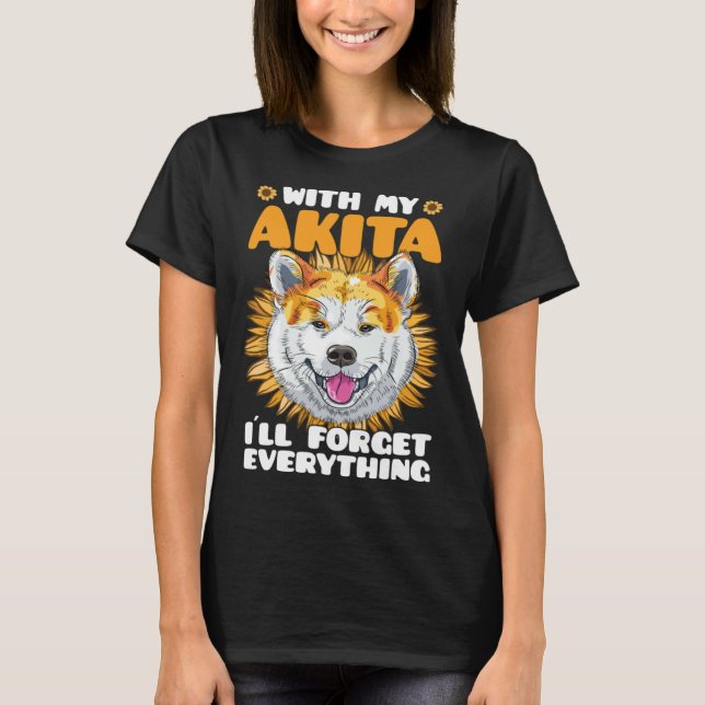 Akita Dog With Akita I´ll Forget Everything Sunflo T Shirt (Framsida)