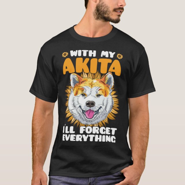 Akita Dog With Akita I´ll Forget Everything Sunflo T Shirt (Framsida)