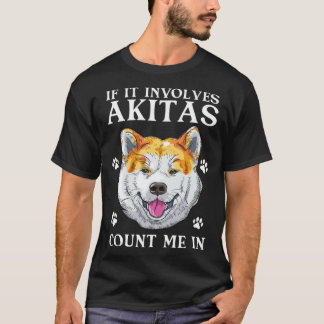 Akita Hund om det involverar Akitas räknar mig i T Shirt