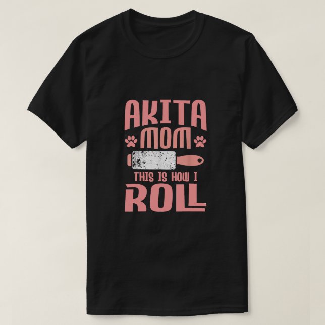 Akita Mamma Det här är så jag rullar T Shirt (Design framsida)