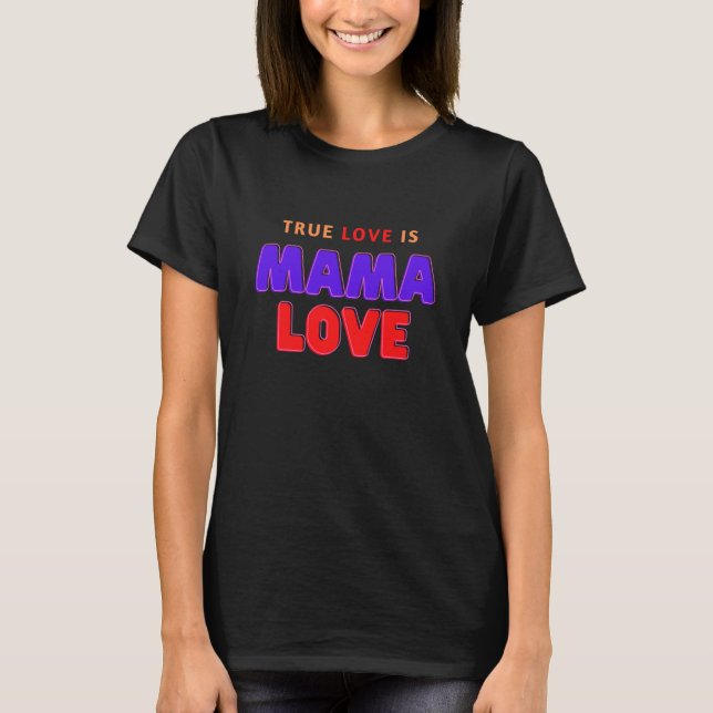 Äkta kärlek är Mamma Kärlek T Shirt (Framsida)