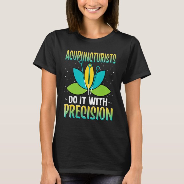 Akupunktrister gör det med Precision Acupuncture T Shirt (Framsida)