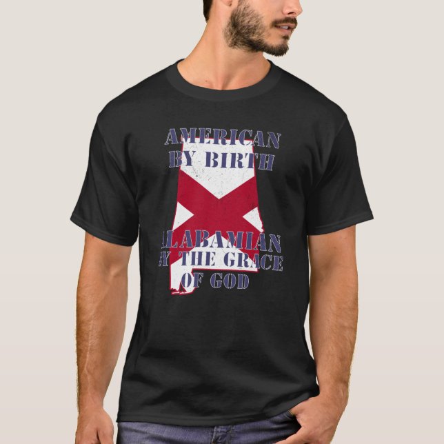 Alabama American By Birth Alabamian By The Grace o T Shirt (Framsida)