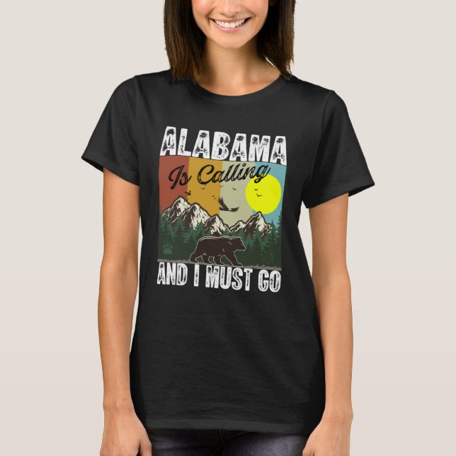 Alabama Is Calling And I Must Go Best Camping And  T Shirt (Framsida)