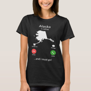 Alaska call and ich muss gehen Funny Alaska T Shirt