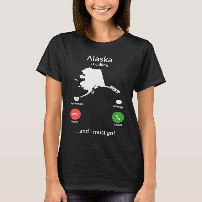 Alaska call and ich muss gehen Funny Alaska T Shirt (Framsida)