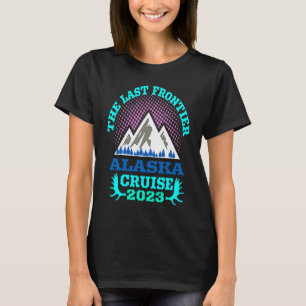 Alaska Cruise Frakt Essential 2023 The Last Fronti T Shirt